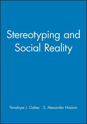 Stereotyping and Social Reality by Penelope J. Oakes, S. Alexander Haslam