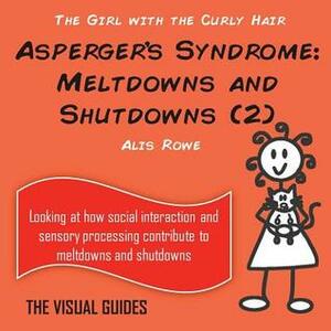 Asperger's Syndrome: Meltdowns and Shutdowns 2: by the girl with the curly hair by Alis Rowe