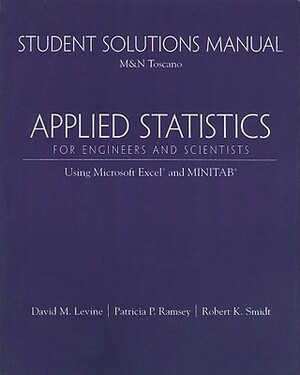 Student Solutions Manual for Applied Statistics for Engineers and Scientists: Using Microsoft Excel & Minitab by David Levine