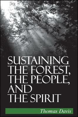 Sustaining the Forest, the People, and the Spirit by Thomas Davis