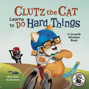 Clutz the Cat Learns to Do Hard Things: A Growth Mindset Book by Misty Black