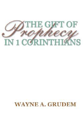 The Gift of Prophecy in 1 Corinthians by Wayne A. Grudem