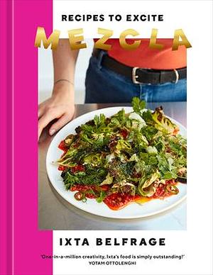 Mezcla: Recipes to Excite—A Cookbook by Ixta Belfrage, Ixta Belfrage