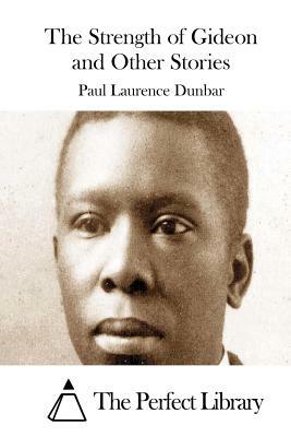 The Strength of Gideon and Other Stories by Paul Laurence Dunbar