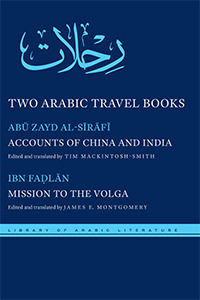 Two Arabic Travel Books: Accounts of China and India and Mission to the Volga by Tim Mackintosh-Smith, Ahmad ibn Fadlān, Abu Zayd Al-Sirafi, James E. Montgomery