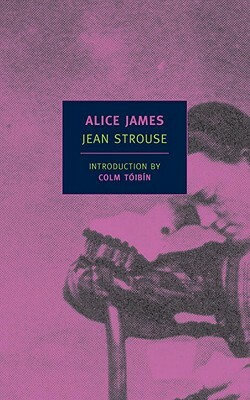 Alice James: A Biography by Jean Strouse