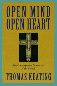 Open Mind, Open Heart: The Contemplative Dimension of the Gospel by Thomas Keating