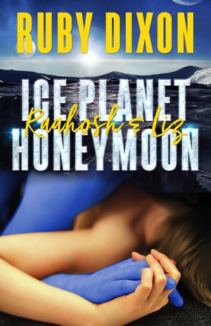 Ice Planet Honeymoon: Raahosh & Liz by Ruby Dixon