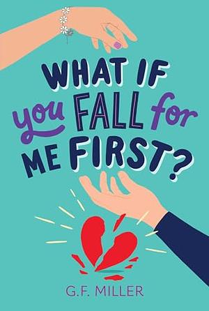 What If You Fall for Me First? by G.F. Miller