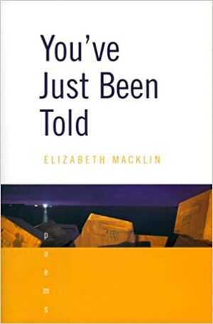 You've Just Been Told by Elizabeth Macklin