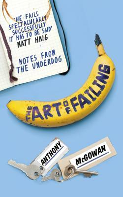 The Art of Failing: Notes from the Underdog by Anthony McGowan