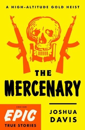 The Mercenary by Joshua Davis, Joshuah Bearman, Epic Magazine