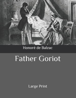 Father Goriot: Large Print by Honoré de Balzac