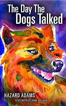 The Day the Dogs Talked by Hazard Adams