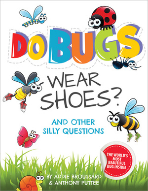 Do Bugs Wear Shoes? by Anthony Puttee, Addie Broussard