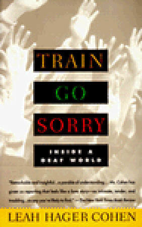 Train Go Sorry: Inside a Deaf World by Leah Hager Cohen