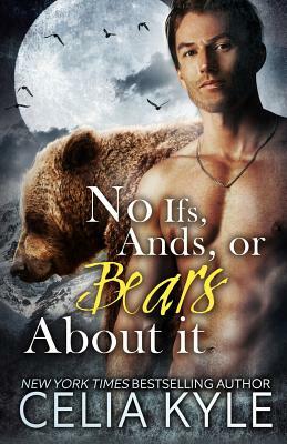 No Ifs, Ands, or Bears About It: Paranormal BBW Romance by Celia Kyle