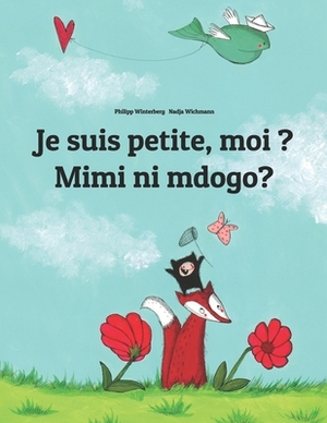 Je suis petite, moi ? Mimi ni mdogo?: Un livre d'images pour les enfants (Edition bilingue français-swahili) by 