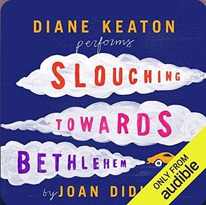 Slouching Towards Bethlehem by Joan Didion