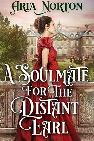 A Soulmate for the Distant Earl by Aria Norton