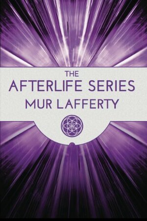 The Afterlife Series Omnibus: Heaven, Hell, Earth, Wasteland, War by Mur Lafferty