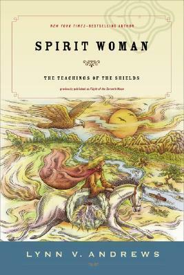 Spirit Woman: The Teachings of the Shields by Lynn V. Andrews