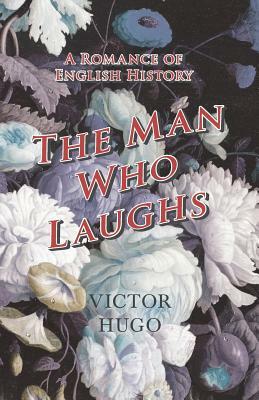 The Man Who Laughs - A Romance of English History by Victor Hugo