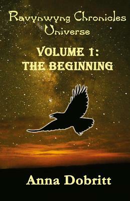 Ravynwyng Chronicles Universe Volume 1: The Beginning by Anna Dobritt