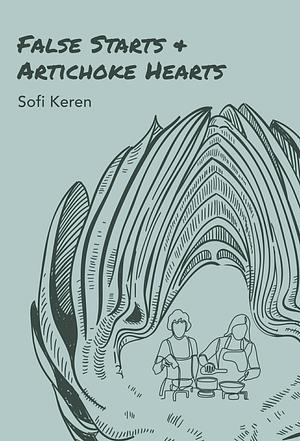 False Starts & Artichoke Hearts by Sofi Keren
