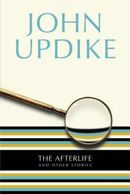 The Afterlife: And Other Stories by John Updike
