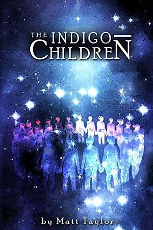 The Indigo Children by Matt Taylor