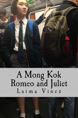 A Mong Kok Romeo and Juliet: A Play in Four Acts by Laima Vince