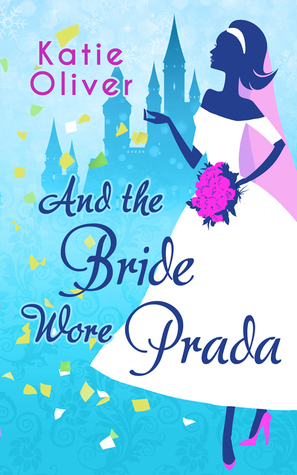 And the Bride Wore Prada by Katie Oliver