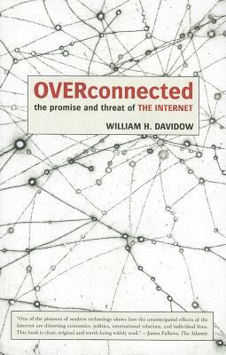 Overconnected: The Promise and Threat of the Internet by William Davidow