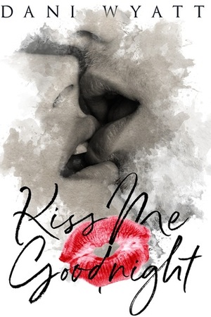 Kiss Me Goodnight by Dani Wyatt