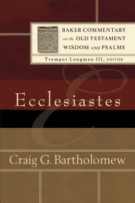 Ecclesiastes by Craig G. Bartholomew