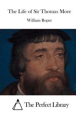 The Life of Sir Thomas More by William Roper