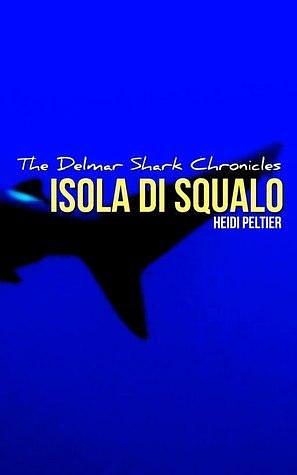 Isola Di Squalo by Heidi Peltier, Heidi Peltier, Jodi Williams-Thomas