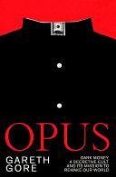 Opus: dark money, a secretive cult, and its mission to remake our world by Gareth Gore