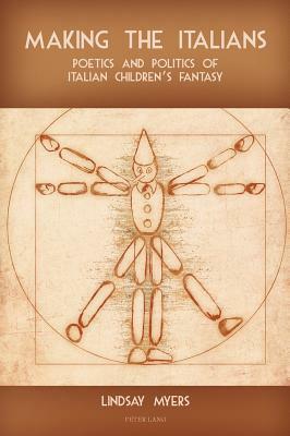 Making the Italians: Poetics and Politics of Italian Children's Fantasy by Lindsay Myers