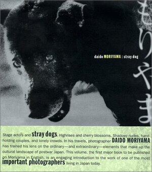 Daido Moriyama: Stray Dog by Daido Moriyama, Sandra Phillips