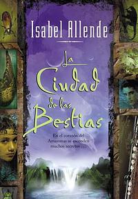 La ciudad de las bestias by Isabel Allende