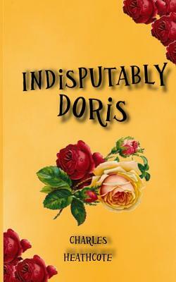 Indisputably Doris by Charles Heathcote