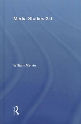Media Studies 2.0 by William Merrin
