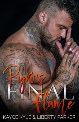 Pyro's Final Flame: Twisted Iron MC by Kayce Kyle, Liberty Parker