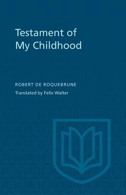 Testament of My Childhood by Robert De Roquebrune