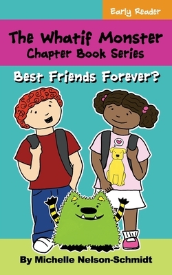 The Whatif Monster Chapter Book Series: Best Friends Forever? by Michelle Nelson-Schmidt