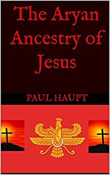 The Aryan Ancestry of Jesus by Amory Stern, Paul Haupt