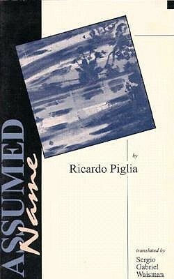 Assumed Name by Ricardo Piglia, Roberto Arlt