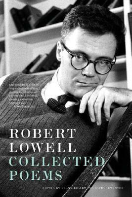 Collected Poems by Robert Lowell, Frank Bidart, David Gewanter